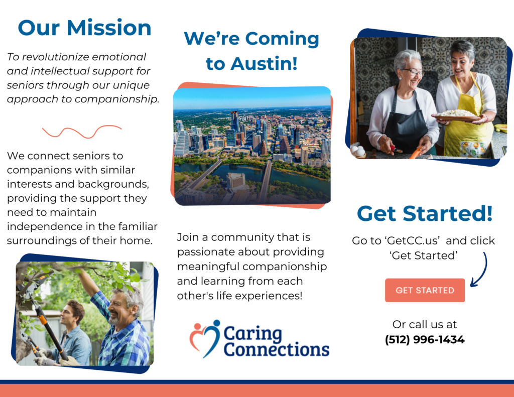 CaringConnections brochure, detailing the mission: "To revolutionize emotional and intellectual support for seniors through our unique approach to companionship", what they do, "Join a community that is passionate about providing meaningful companionship and learning from each other's life experiences!", and how to contact them, "Go to ‘GetCC.us’ and click ‘Get Started’ or call (512) 996-1434".